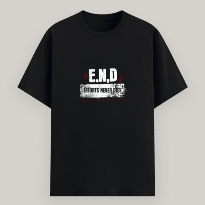 Close-up of E.N.D – Effort Never Dies text on t-shirt design Color_Black