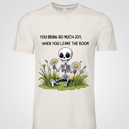 Unisex Funny T-Shirt – You Bring So Much Joy Quote